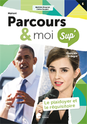 Parcours & moi Sup' 3e degré - Manuel : 6. Le plaidoyer et le réquisitoire